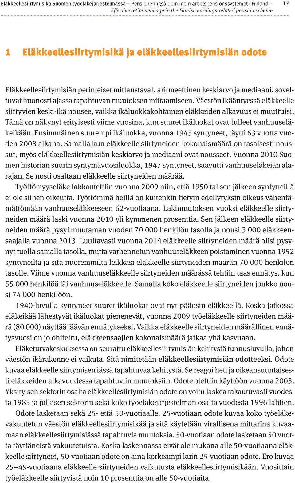 mittaamiseen. Väestön ikääntyessä eläkkeelle siirtyvien keski-ikä nousee, vaikka ikäluokkakohtainen eläkkeiden alkavuus ei muuttuisi.