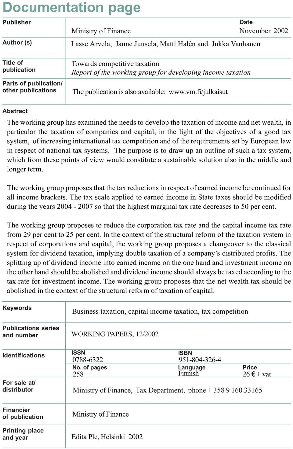 fi/julkaisut Abstract The working group has examined the needs to develop the taxation of income and net wealth, in particular the taxation of companies and capital, in the light of the objectives of