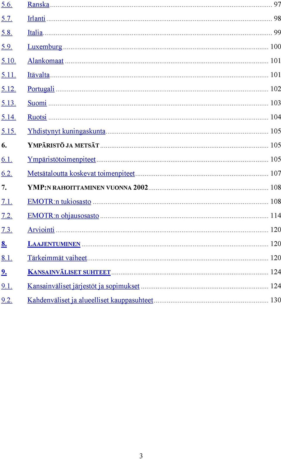 Metsätaloutta koskevat toimenpiteet 107 7. YMP:N RAHOITTAMINEN VUONNA 2002 108 7.1. EMOTR:n tukiosasto 108 7.2. EMOTR:n ohjausosasto 114 7.3.