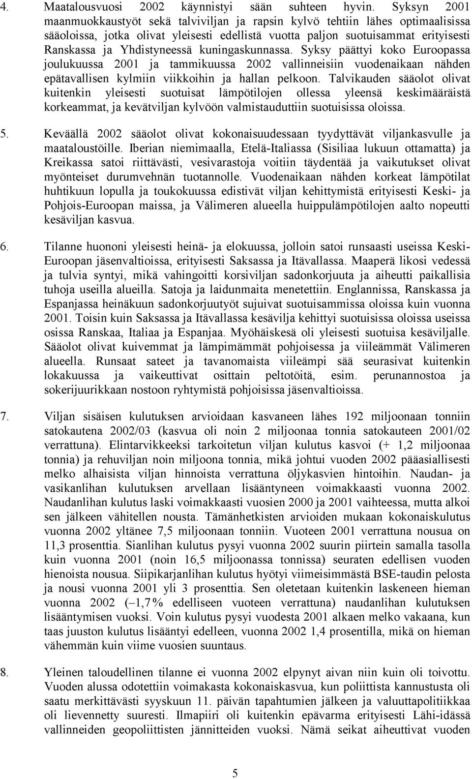 Yhdistyneessä kuningaskunnassa. Syksy päättyi koko Euroopassa joulukuussa 2001 ja tammikuussa 2002 vallinneisiin vuodenaikaan nähden epätavallisen kylmiin viikkoihin ja hallan pelkoon.