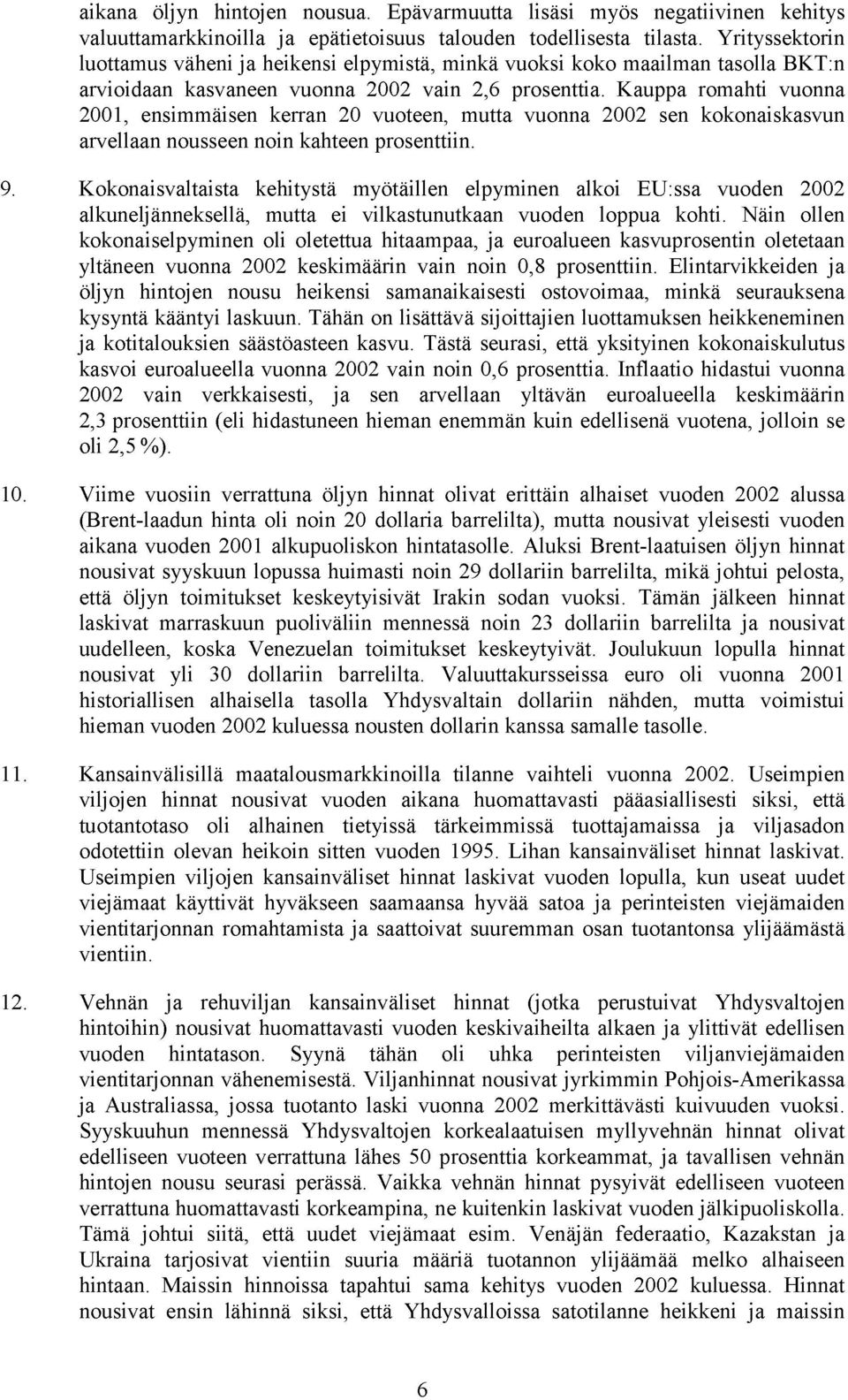 Kauppa romahti vuonna 2001, ensimmäisen kerran 20 vuoteen, mutta vuonna 2002 sen kokonaiskasvun arvellaan nousseen noin kahteen prosenttiin. 9.