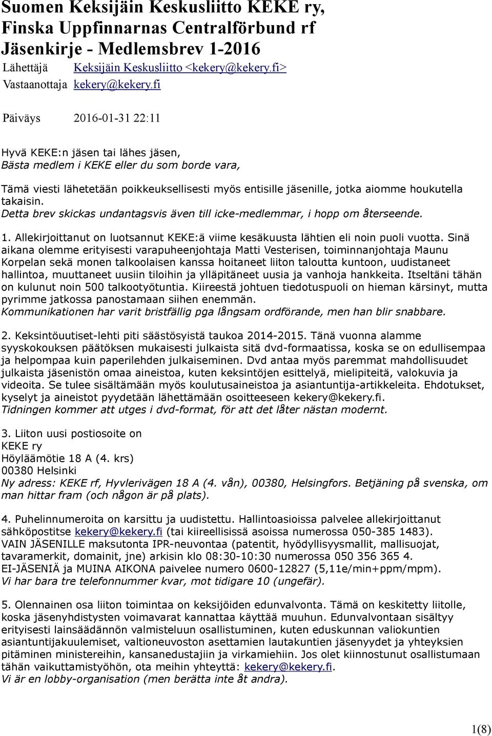 takaisin. Detta brev skickas undantagsvis även till icke-medlemmar, i hopp om återseende. 1. Allekirjoittanut on luotsannut KEKE:ä viime kesäkuusta lähtien eli noin puoli vuotta.