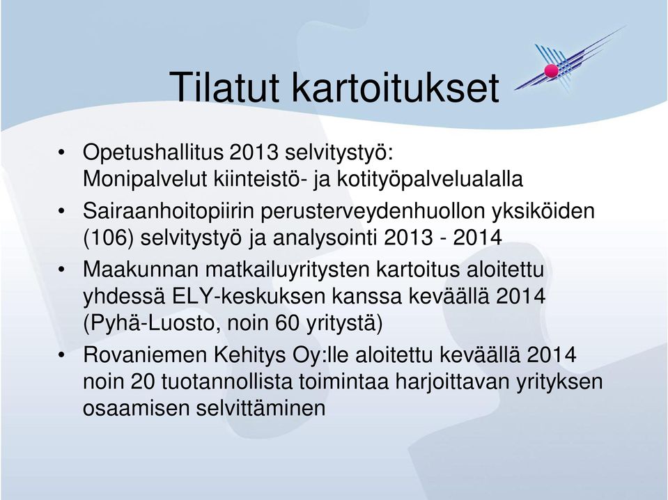 matkailuyritysten kartoitus aloitettu yhdessä ELY-keskuksen kanssa keväällä 2014 (Pyhä-Luosto, noin 60 yritystä)