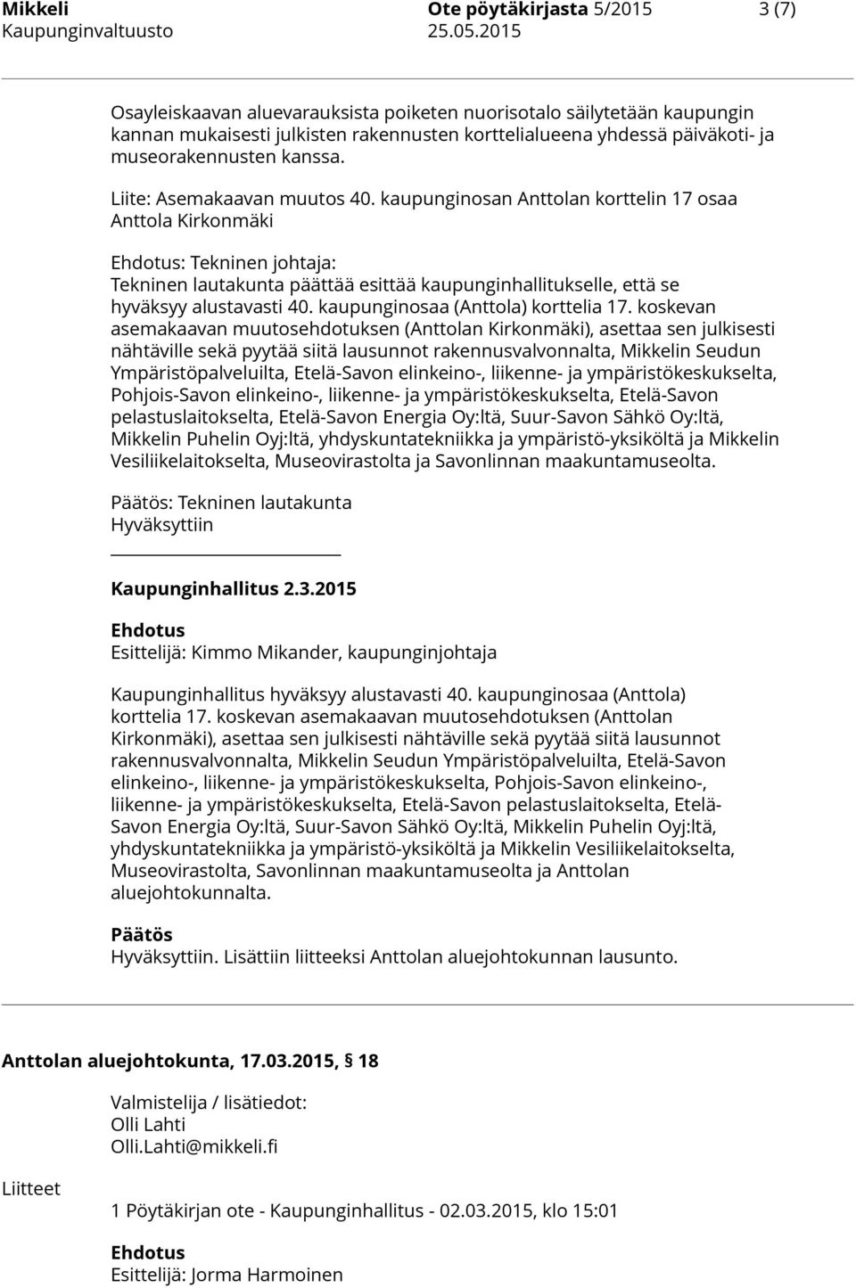 kaupunginosan Anttolan korttelin 17 osaa Anttola Kirkonmäki : Tekninen johtaja: Tekninen lautakunta päättää esittää kaupunginhallitukselle, että se hyväksyy alustavasti 40.