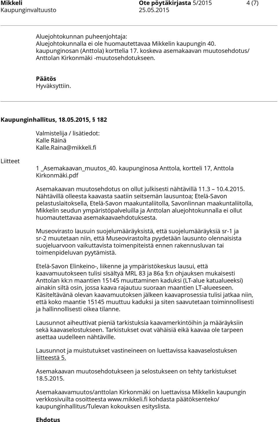 fi 1 _Asemakaavan_muutos_40. kaupunginosa Anttola, kortteli 17, Anttola Kirkonmäki.pdf Asemakaavan muutosehdotus on ollut julkisesti nähtävillä 11.3 10.4.2015.