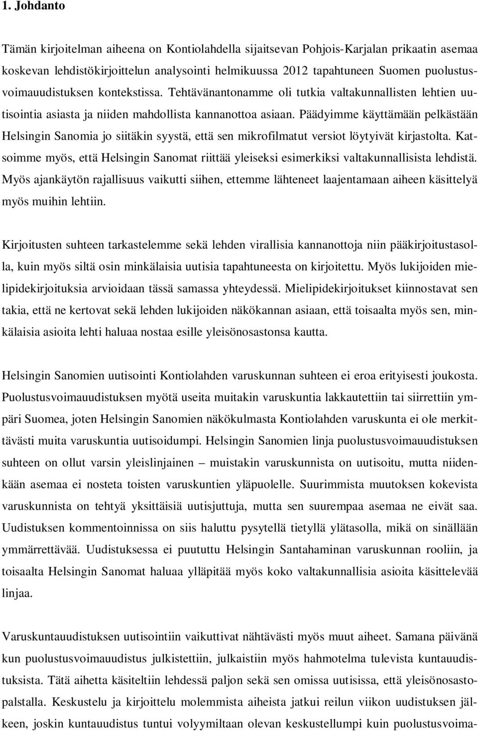 Päädyimme käyttämään pelkästään Helsingin Sanomia jo siitäkin syystä, että sen mikrofilmatut versiot löytyivät kirjastolta.