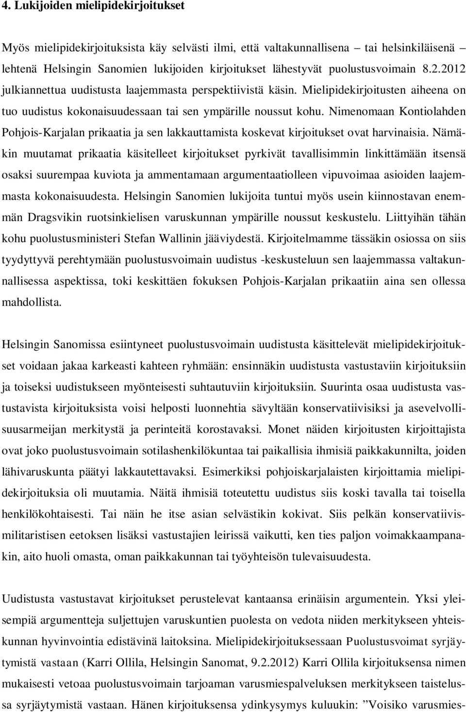 Nimenomaan Kontiolahden Pohjois-Karjalan prikaatia ja sen lakkauttamista koskevat kirjoitukset ovat harvinaisia.