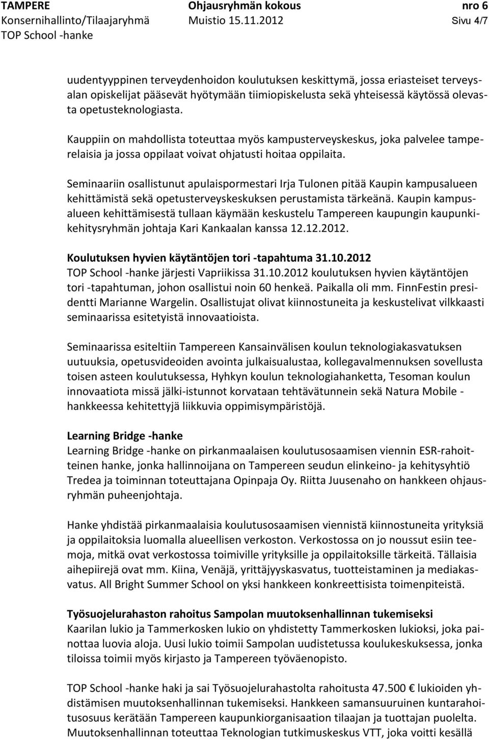 opetusteknologiasta. Kauppiin on mahdollista toteuttaa myös kampusterveyskeskus, joka palvelee tamperelaisia ja jossa oppilaat voivat ohjatusti hoitaa oppilaita.