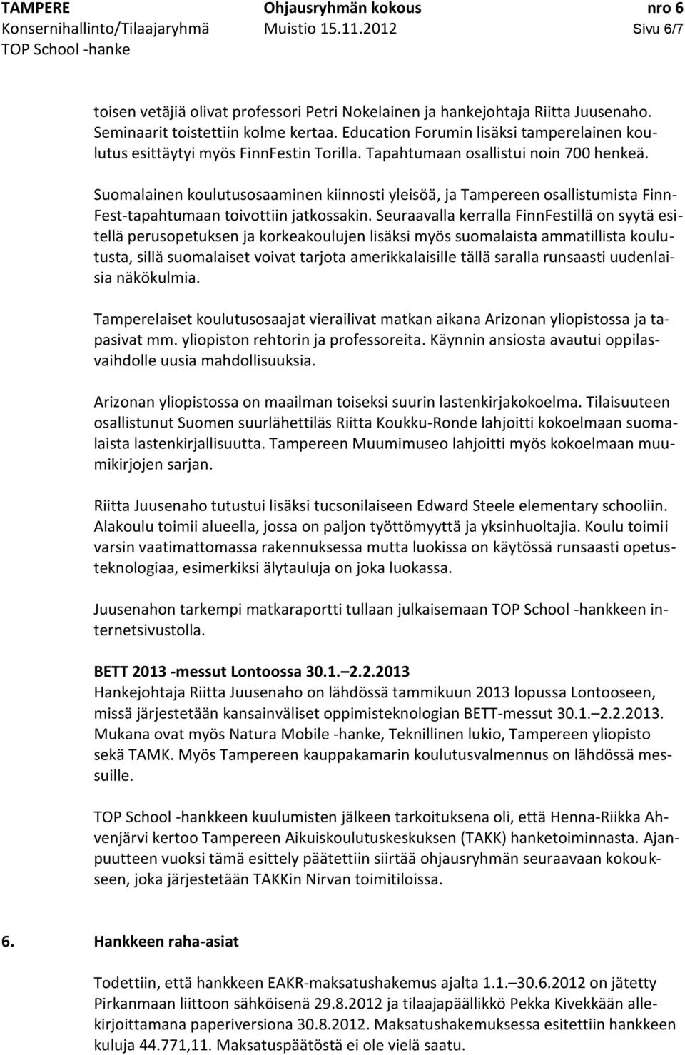Suomalainen koulutusosaaminen kiinnosti yleisöä, ja Tampereen osallistumista Finn- Fest-tapahtumaan toivottiin jatkossakin.