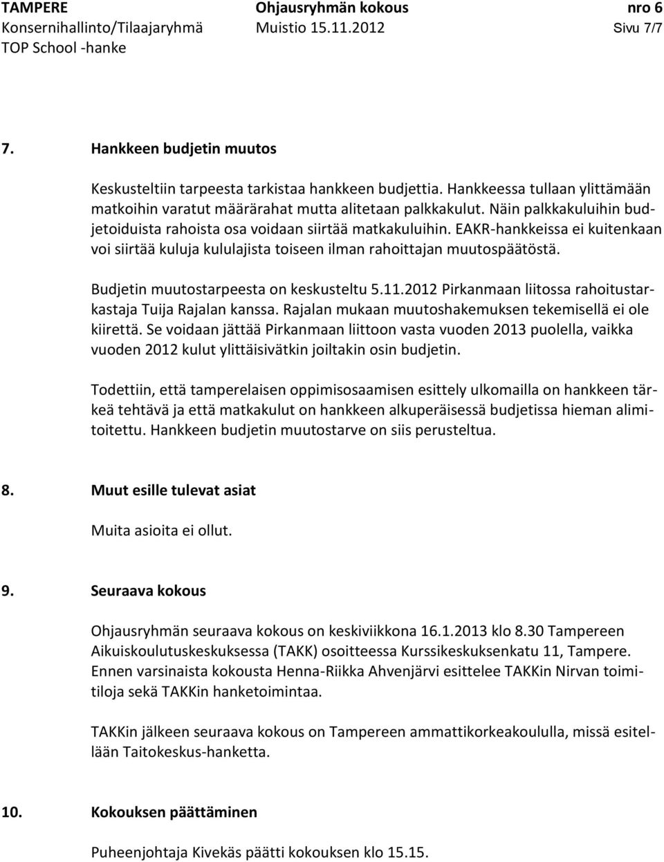 EAKR-hankkeissa ei kuitenkaan voi siirtää kuluja kululajista toiseen ilman rahoittajan muutospäätöstä. Budjetin muutostarpeesta on keskusteltu 5.11.