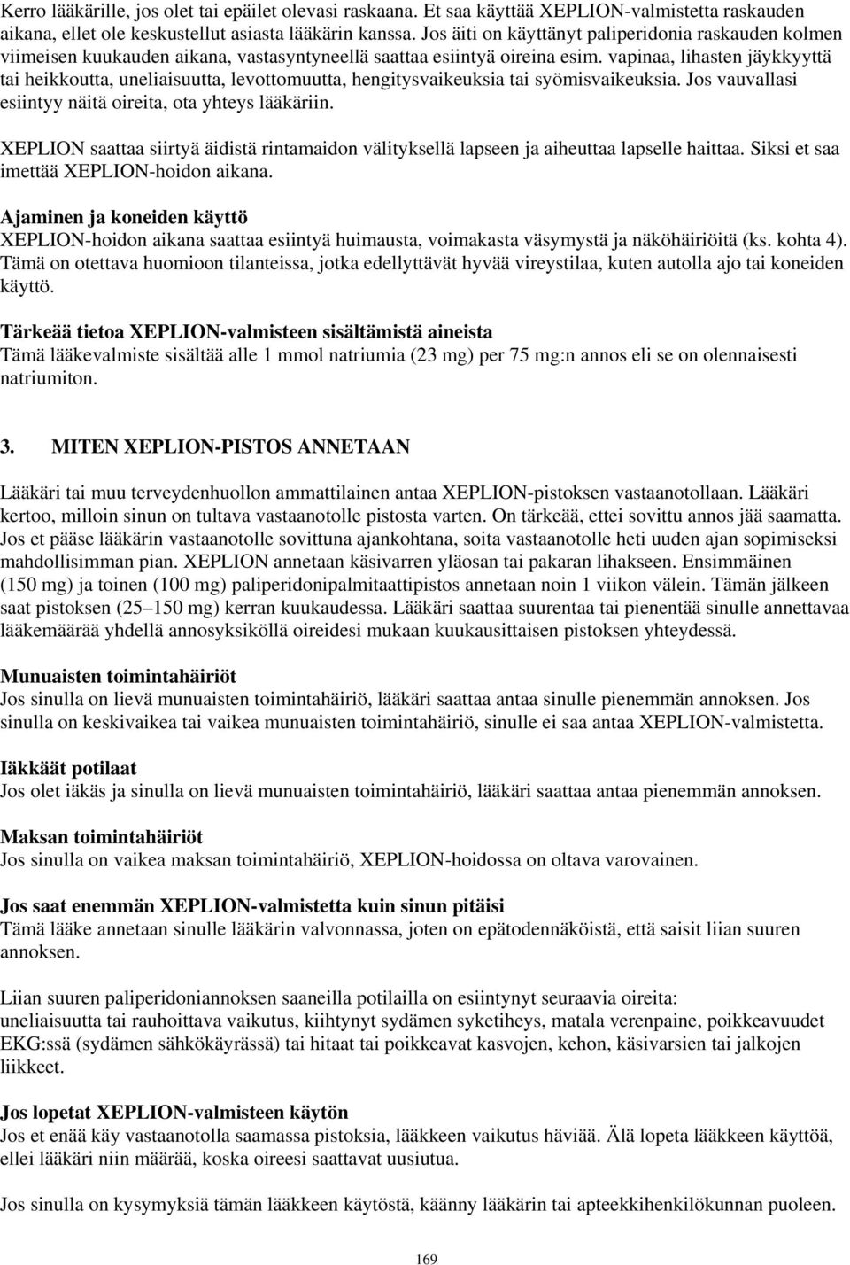 vapinaa, lihasten jäykkyyttä tai heikkoutta, uneliaisuutta, levottomuutta, hengitysvaikeuksia tai syömisvaikeuksia. Jos vauvallasi esiintyy näitä oireita, ota yhteys lääkäriin.