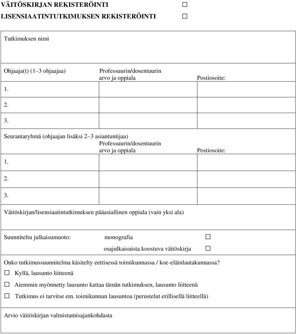Professuurin/dosentuurin arvo ja oppiala Postiosoite: Seurantaryhmä (ohjaajan lisäksi 2 3 