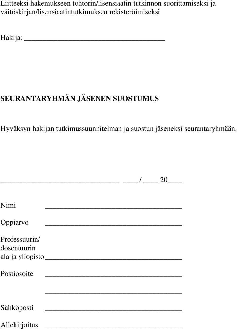 JÄSENEN SUOSTUMUS Hyväksyn hakijan tutkimussuunnitelman ja suostun jäseneksi