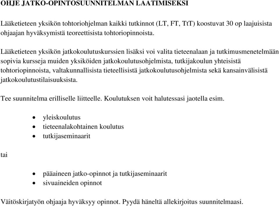 tohtoriopinnoista, valtakunnallisista tieteellisistä jatkokoulutusohjelmista sekä kansainvälisistä jatkokoulutustilaisuuksista. Tee suunnitelma erilliselle liitteelle.