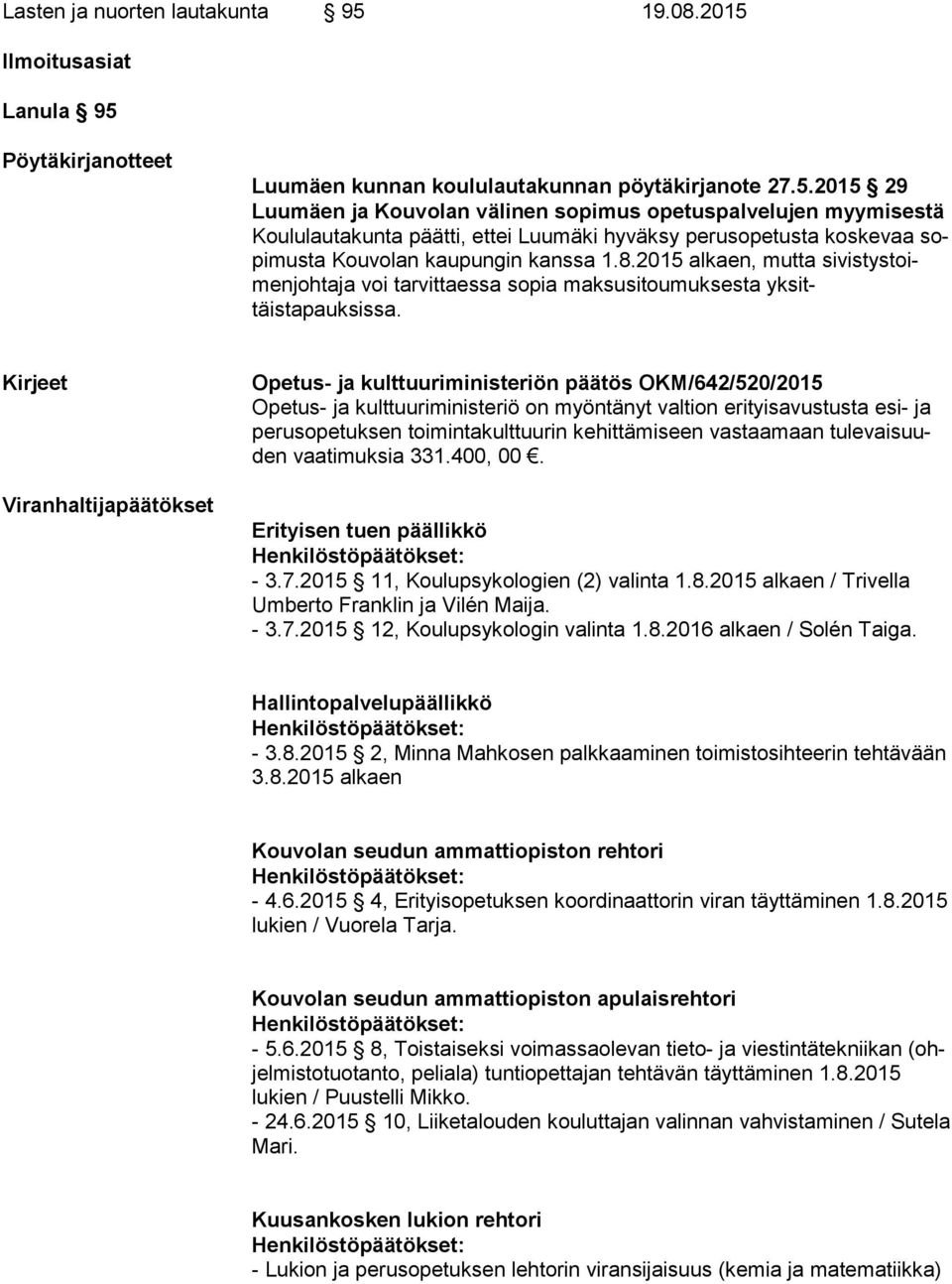 8.2015 alkaen, mutta si vis tys toimen joh ta ja voi tarvittaessa sopia maksusitoumuksesta yk sittäistapauksissa.