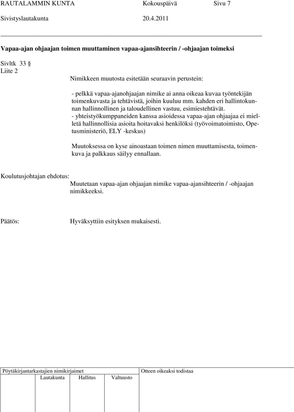 kahden eri hallintokunnan hallinnollinen ja taloudellinen vastuu, esimiestehtävät.