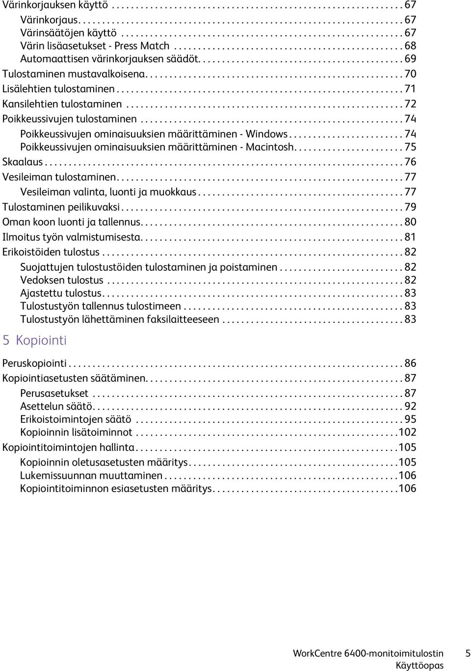 .......................................... 69 Tulostaminen mustavalkoisena...................................................... 70 Lisälehtien tulostaminen............................................................ 71 Kansilehtien tulostaminen.