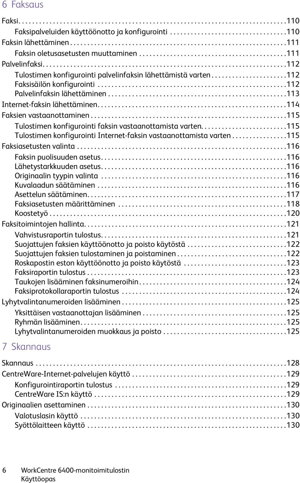 ......................................................................112 Tulostimen konfigurointi palvelinfaksin lähettämistä varten......................112 Faksisäilön konfigurointi.