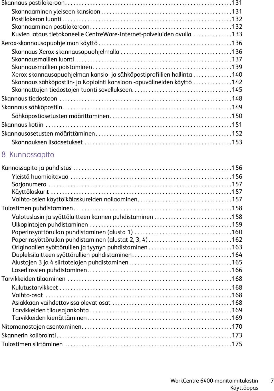 .............133 Xerox-skannausapuohjelman käyttö................................................136 Skannaus Xerox-skannausapuohjelmalla........................................136 Skannausmallien luonti.