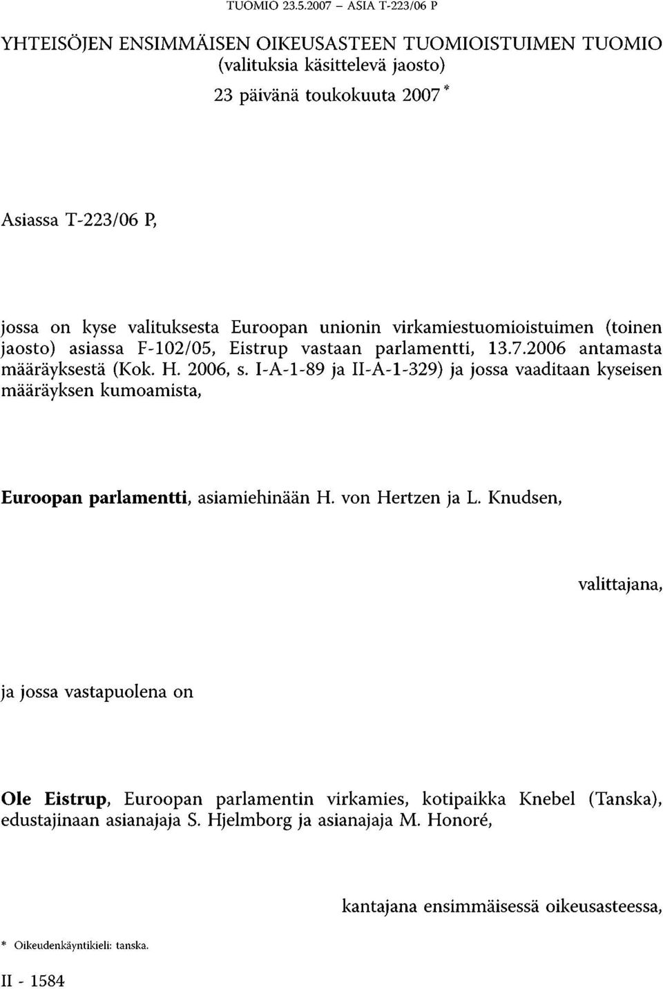 I-A-1-89 ja II-A-1-329) ja jossa vaaditaan kyseisen määräyksen kumoamista, Euroopan parlamentti, asiamiehinään H. von Hertzen ja L.