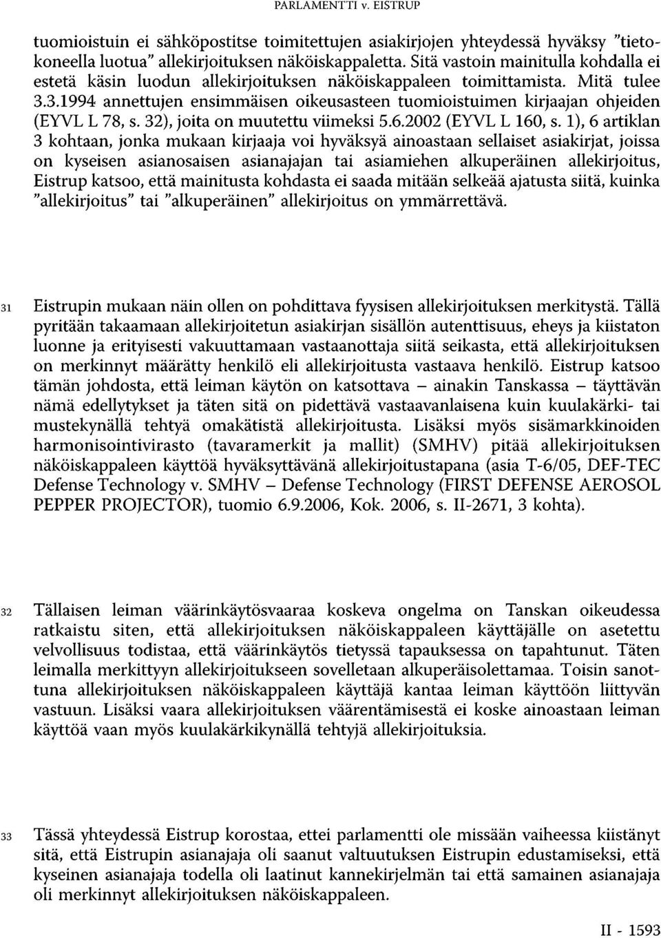 3.1994 annettujen ensimmäisen oikeusasteen tuomioistuimen kirjaajan ohjeiden (EYVL L 78, s. 32), joita on muutettu viimeksi 5.6.2002 (EYVL L 160, s.