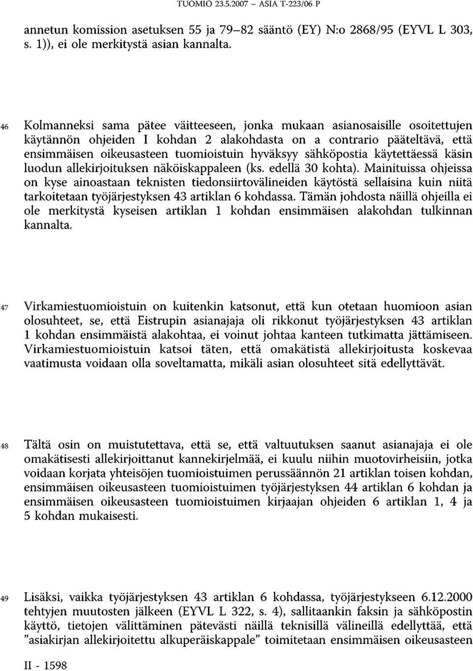 hyväksyy sähköpostia käytettäessä käsin luodun allekirjoituksen näköiskappaleen (ks. edellä 30 kohta).