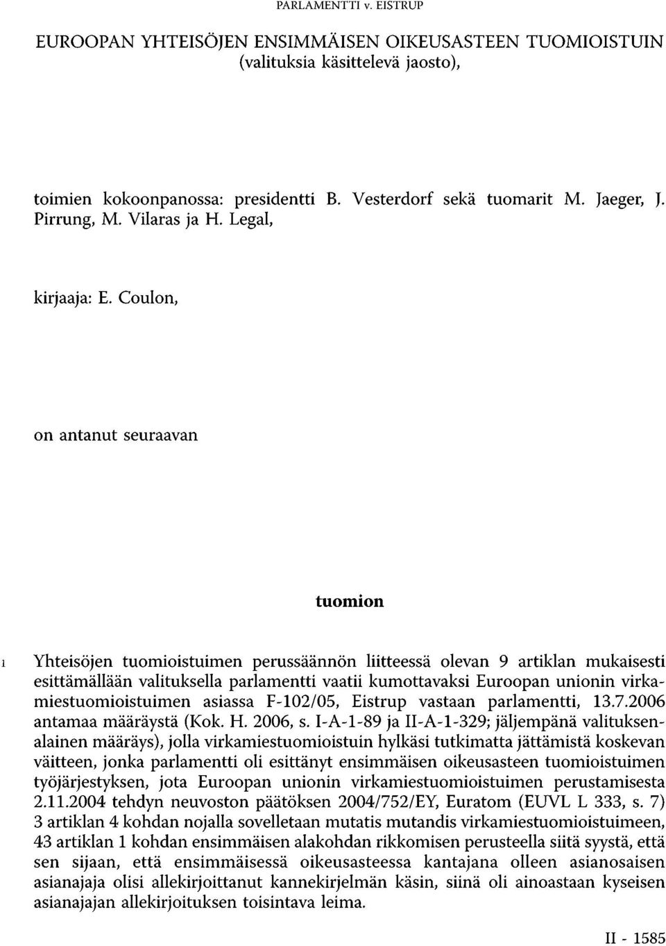 Coulon, on antanut seuraavan tuomion 1 Yhteisöjen tuomioistuimen perussäännön liitteessä olevan 9 artiklan mukaisesti esittämällään valituksella parlamentti vaatii kumottavaksi Euroopan unionin