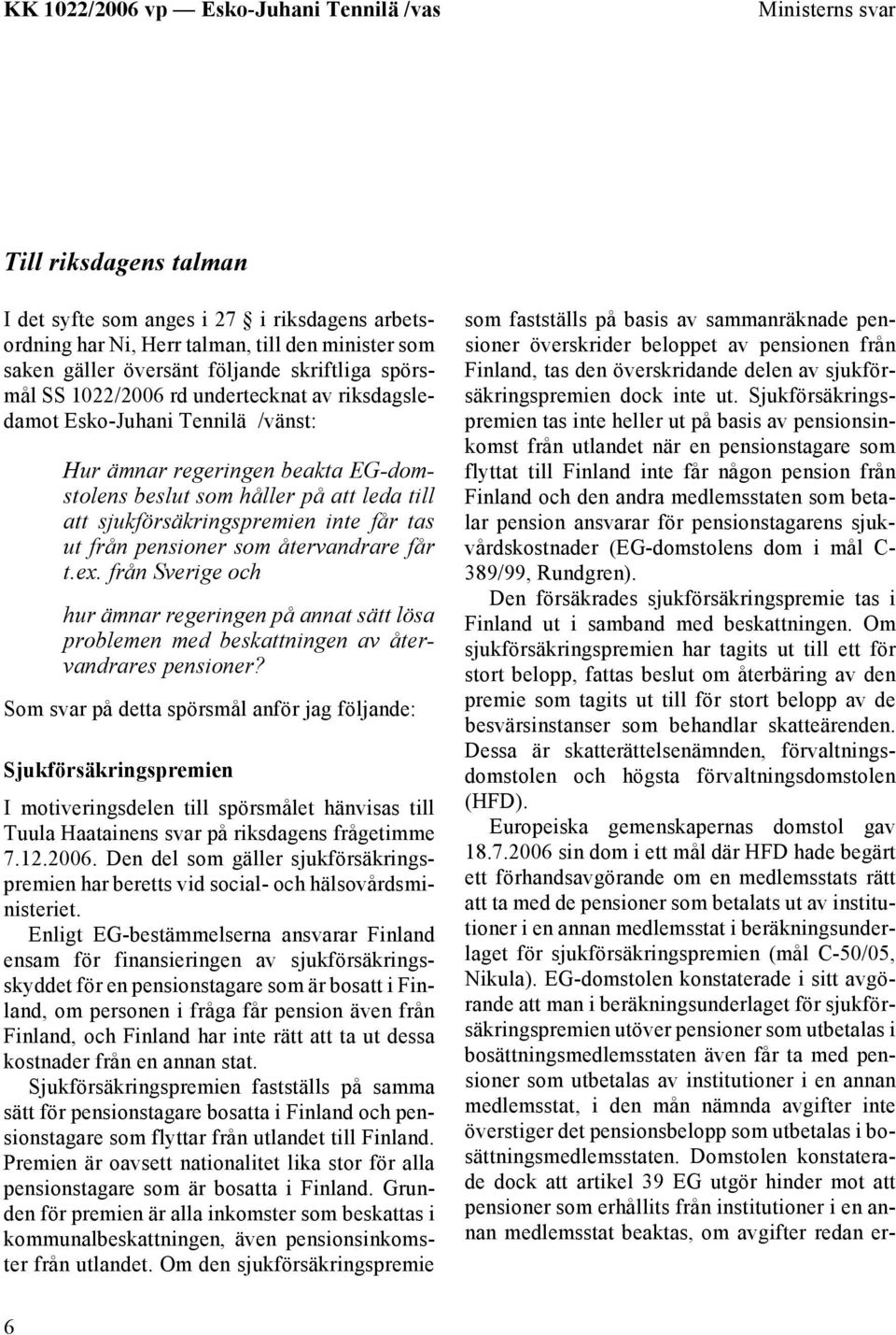 som återvandrare får t.ex. från Sverige och hur ämnar regeringen på annat sätt lösa problemen med beskattningen av återvandrares pensioner?