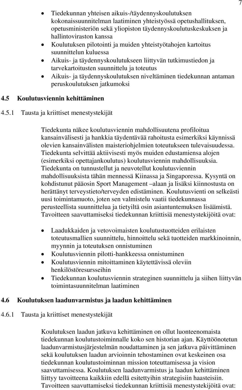 ja täydennyskoulutuksen niveltäminen tiedekunnan antaman peruskoulutuksen jatkumoksi 4.5 