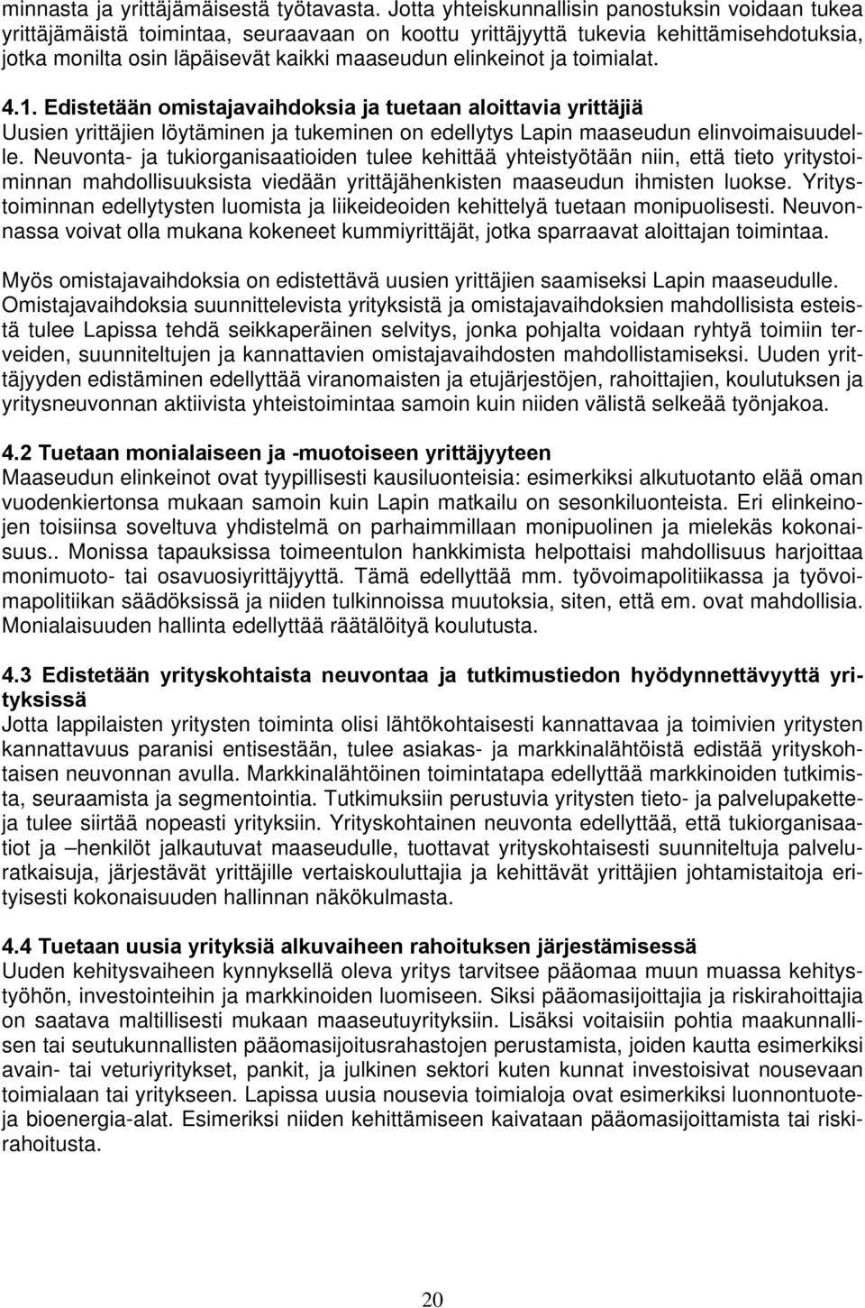 ja toimialat. 4.1. Edistetään omistajavaihdoksia ja tuetaan aloittavia yrittäjiä Uusien yrittäjien löytäminen ja tukeminen on edellytys Lapin maaseudun elinvoimaisuudelle.