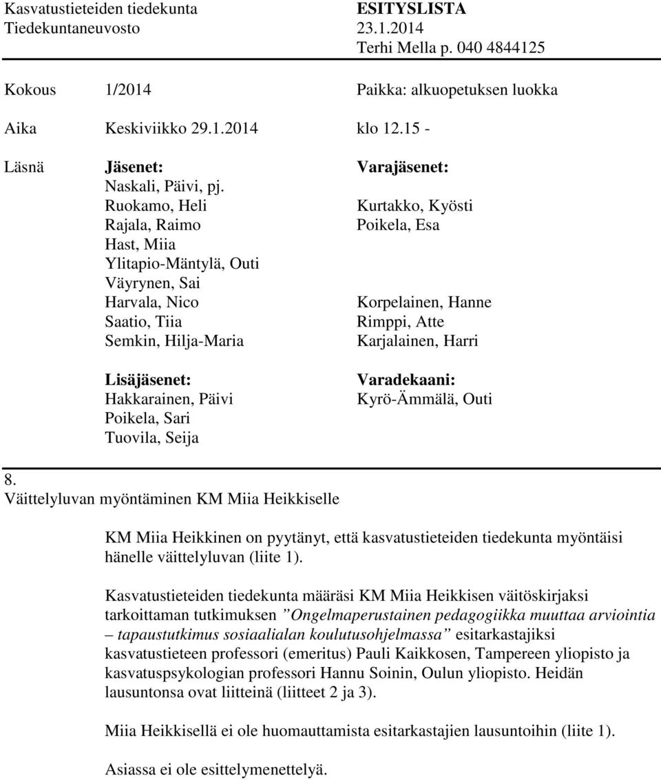 Kasvatustieteiden tiedekunta määräsi KM Miia Heikkisen väitöskirjaksi tarkoittaman tutkimuksen Ongelmaperustainen pedagogiikka muuttaa arviointia tapaustutkimus sosiaalialan