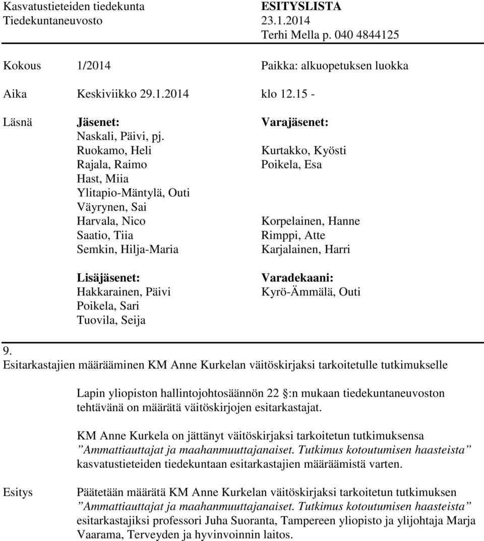 väitöskirjojen esitarkastajat. KM Anne Kurkela on jättänyt väitöskirjaksi tarkoitetun tutkimuksensa Ammattiauttajat ja maahanmuuttajanaiset.