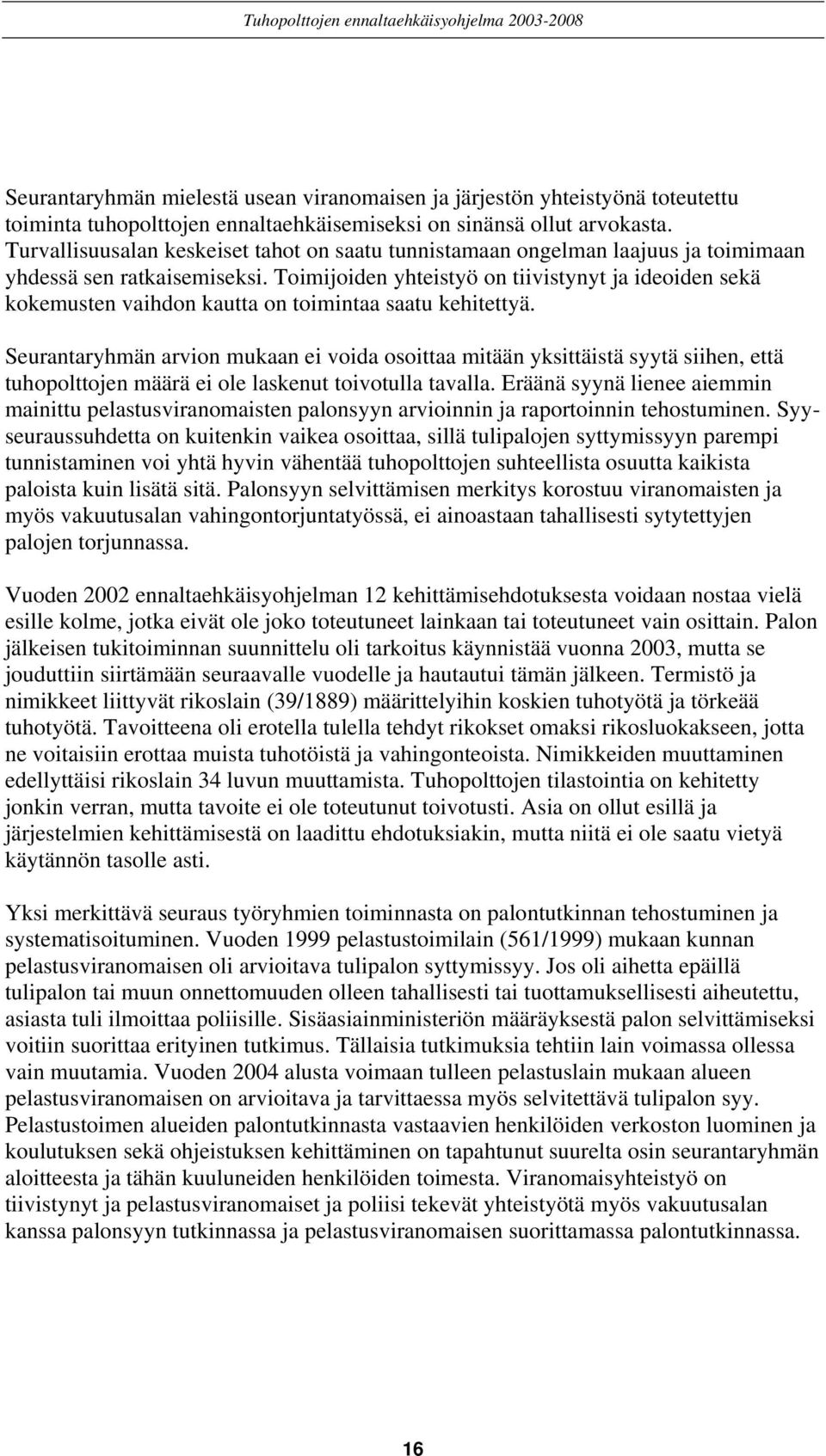 Toimijoiden yhteistyö on tiivistynyt ja ideoiden sekä kokemusten vaihdon kautta on toimintaa saatu kehitettyä.