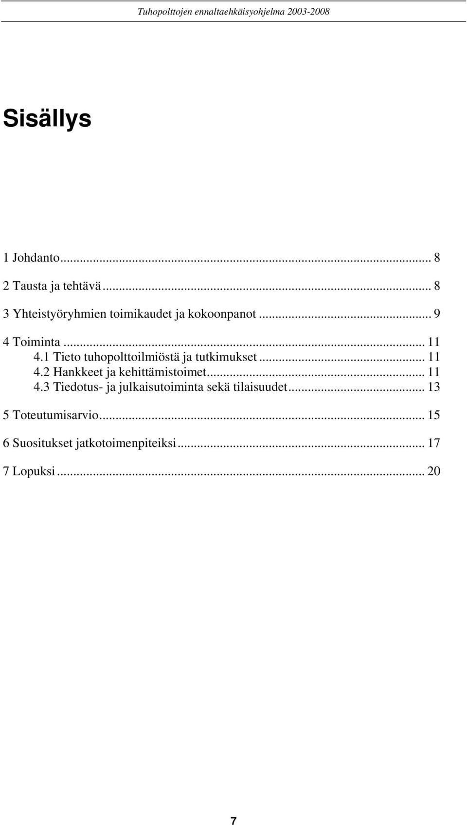 1 Tieto tuhopolttoilmiöstä ja tutkimukset... 11 4.