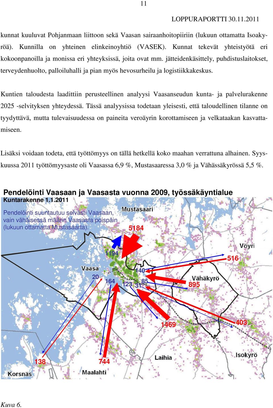 jätteidenkäsittely, puhdistuslaitokset, terveydenhuolto, palloiluhalli ja pian myös hevosurheilu ja logistiikkakeskus.