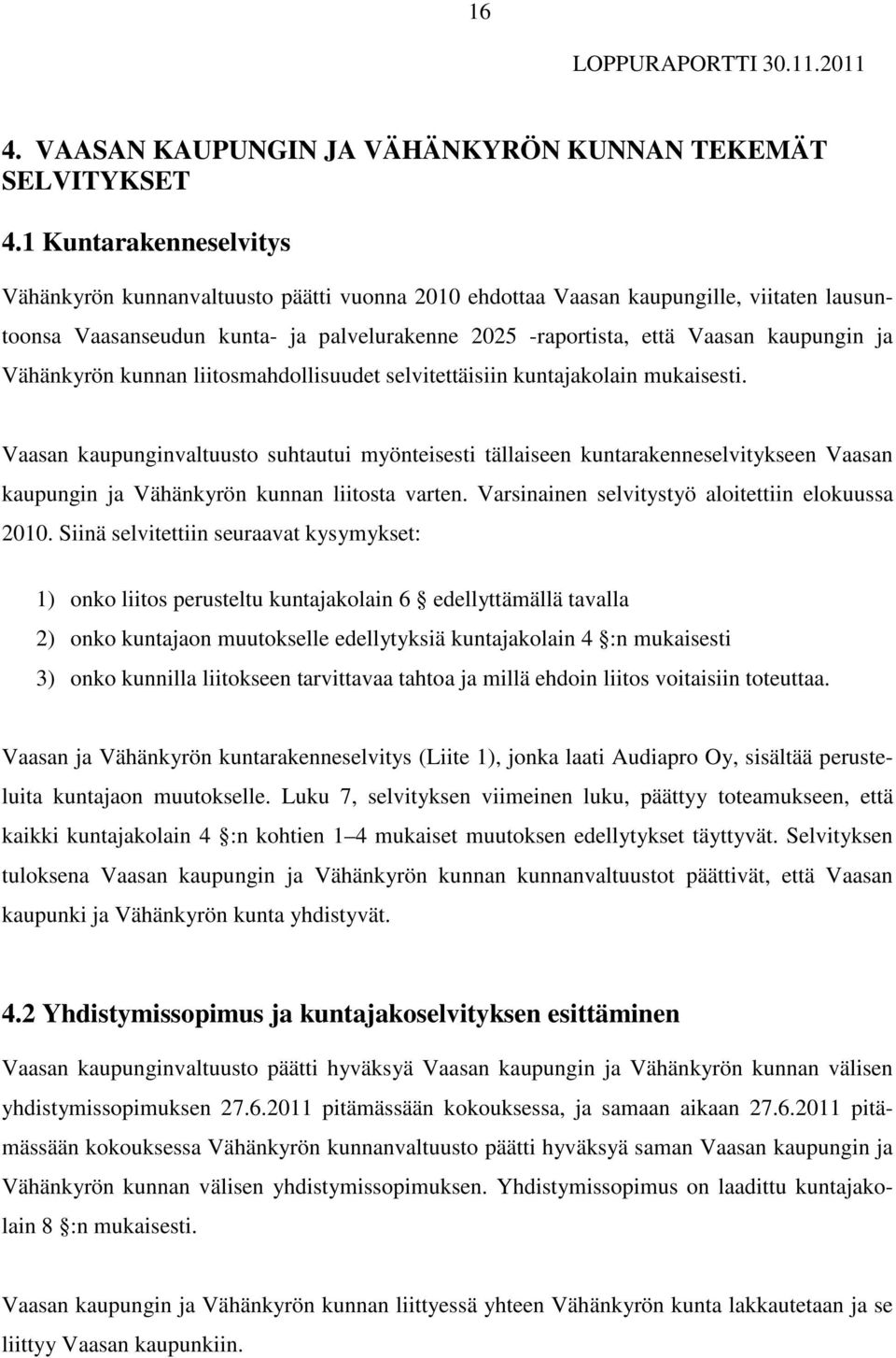 ja Vähänkyrön kunnan liitosmahdollisuudet selvitettäisiin kuntajakolain mukaisesti.