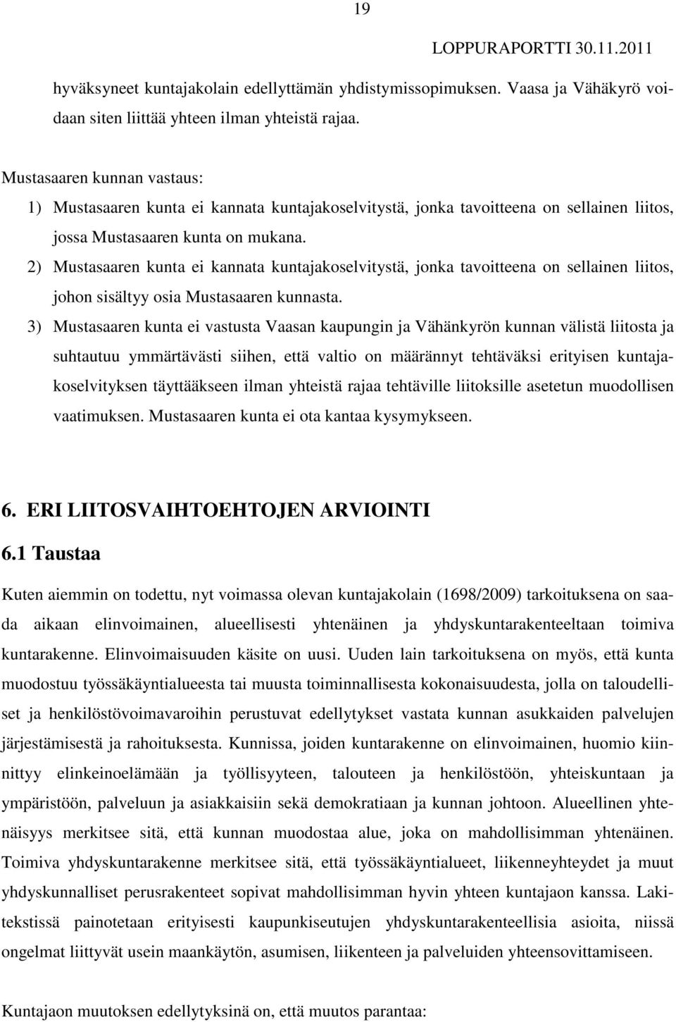 2) Mustasaaren kunta ei kannata kuntajakoselvitystä, jonka tavoitteena on sellainen liitos, johon sisältyy osia Mustasaaren kunnasta.