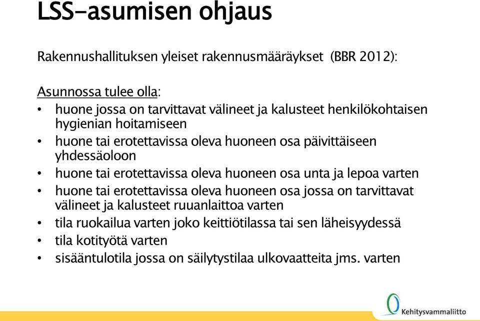 oleva huoneen osa unta ja lepoa varten huone tai erotettavissa oleva huoneen osa jossa on tarvittavat välineet ja kalusteet ruuanlaittoa varten