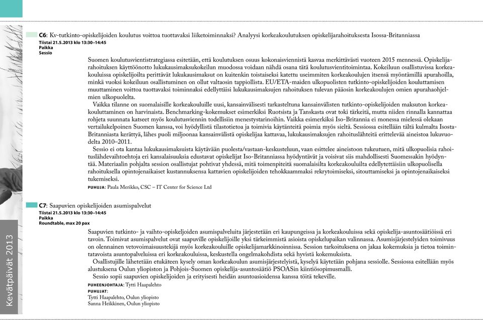 Opiskelijarahoituksen käyttöönotto lukukausimaksukokeilun muodossa voidaan nähdä osana tätä koulutusvientitoimintaa.