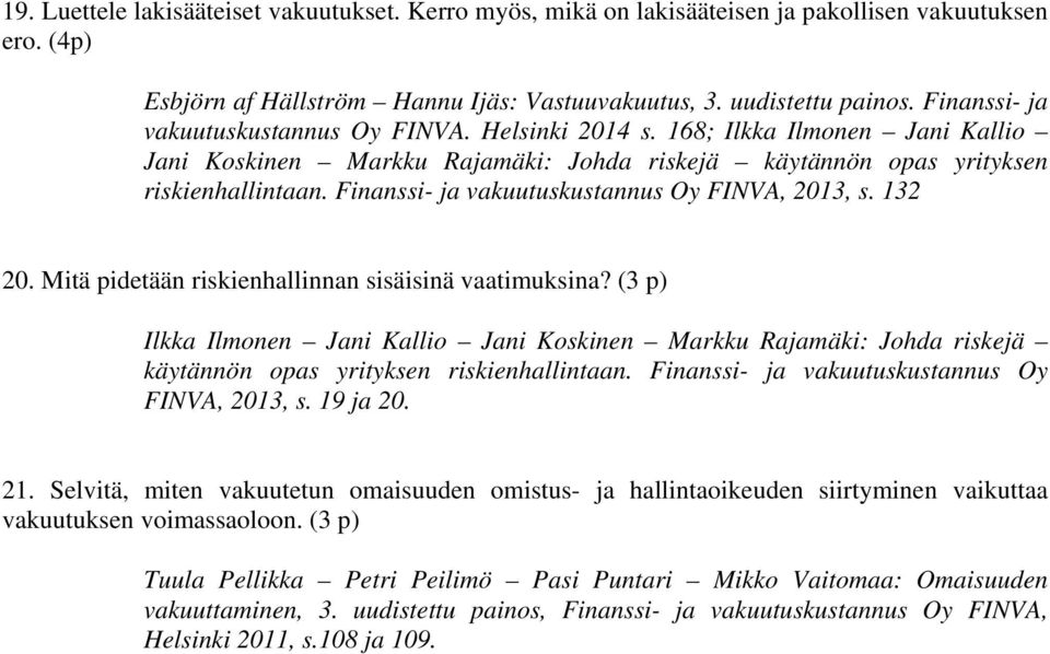 Finanssi- ja vakuutuskustannus Oy FINVA, 2013, s. 132 20. Mitä pidetään riskienhallinnan sisäisinä vaatimuksina?