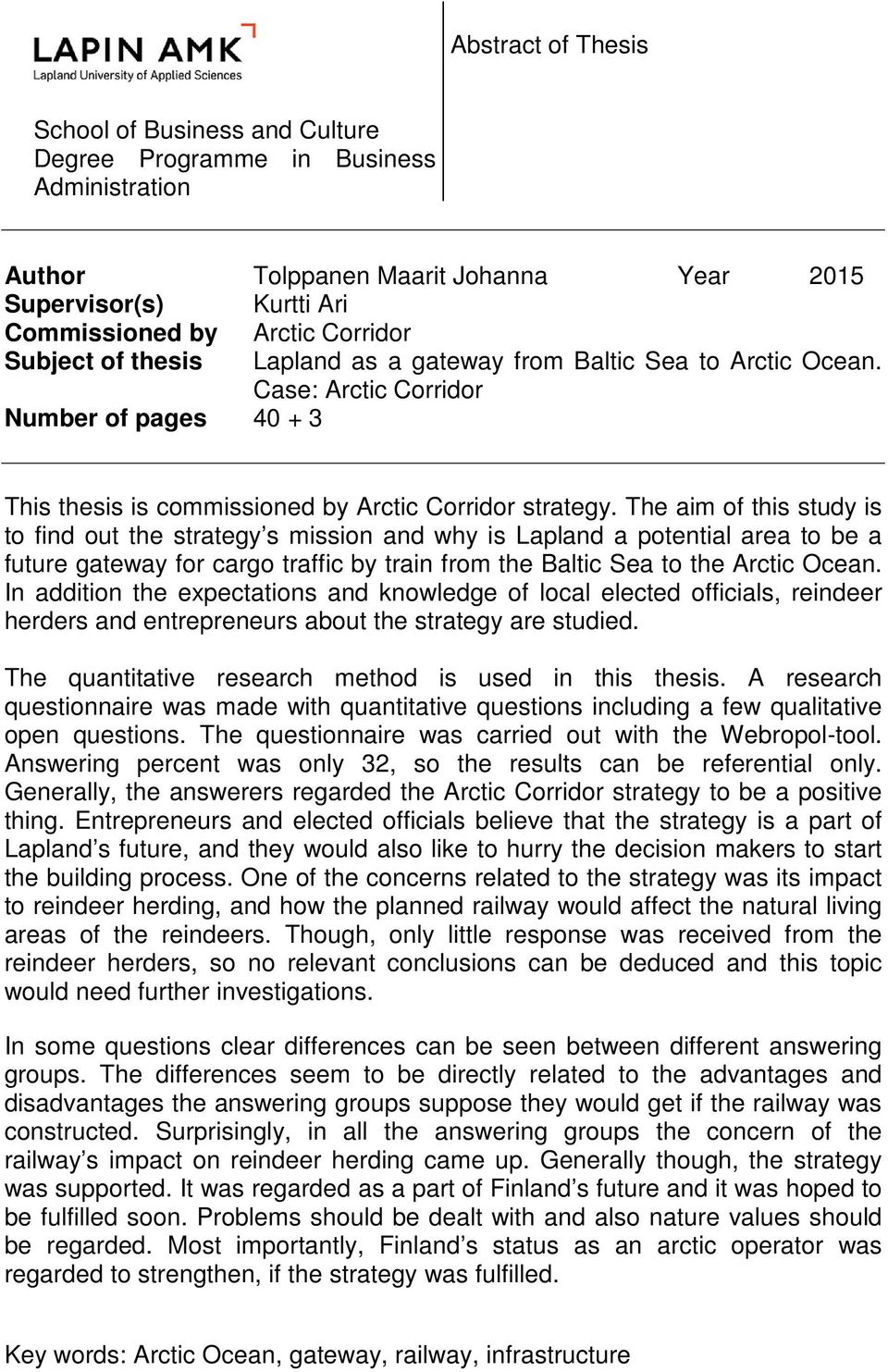 The aim of this study is to find out the strategy s mission and why is Lapland a potential area to be a future gateway for cargo traffic by train from the Baltic Sea to the Arctic Ocean.