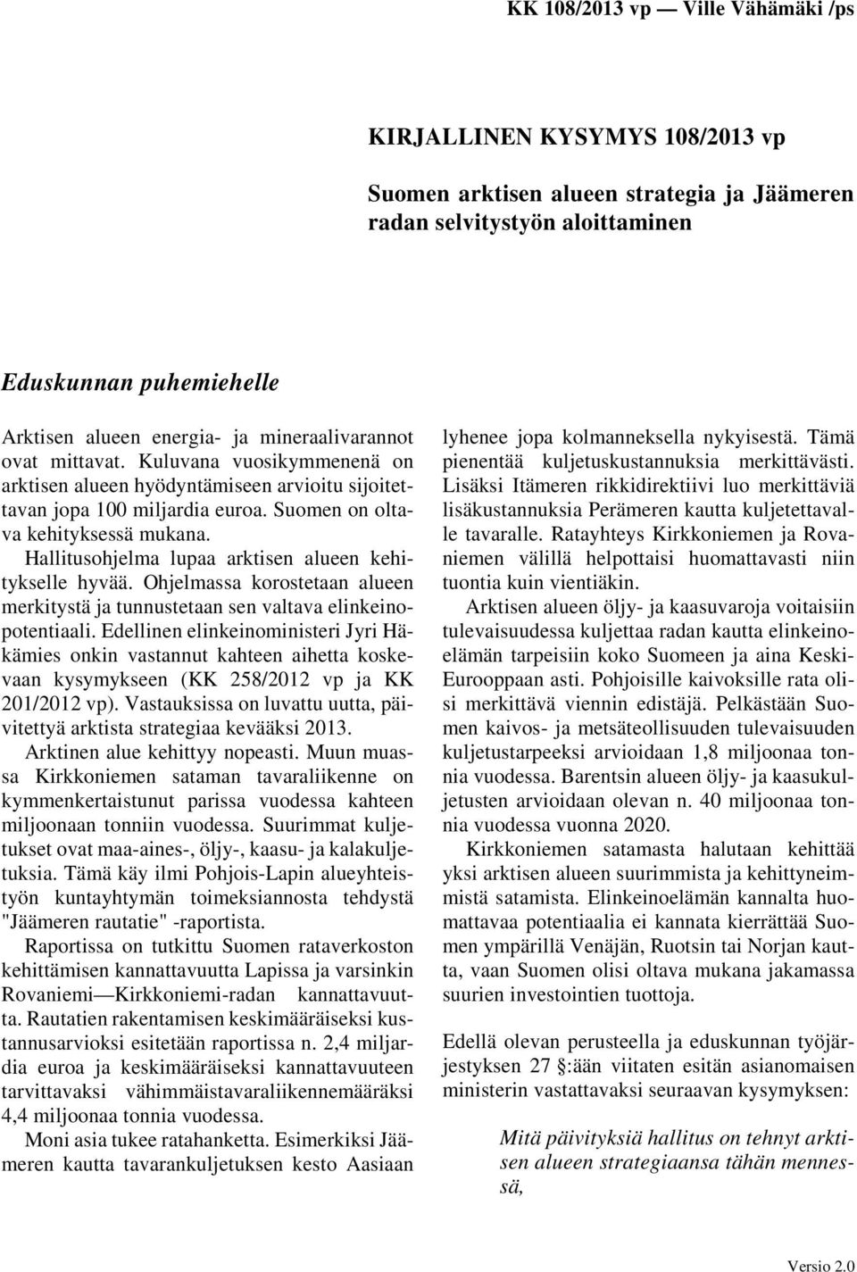 Hallitusohjelma lupaa arktisen alueen kehitykselle hyvää. Ohjelmassa korostetaan alueen merkitystä ja tunnustetaan sen valtava elinkeinopotentiaali.