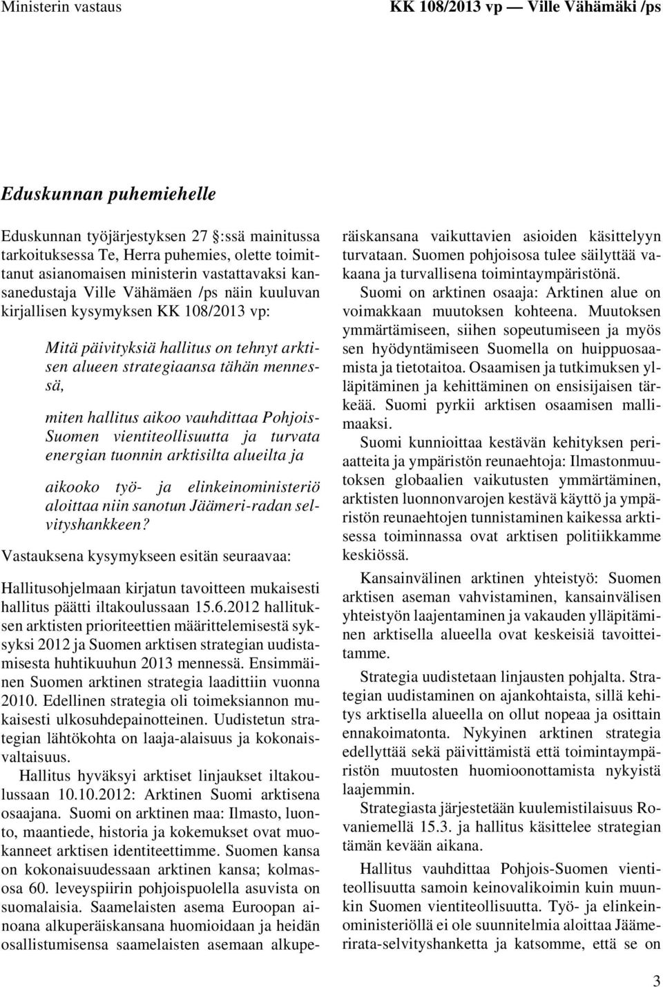 hallitus aikoo vauhdittaa Pohjois- Suomen vientiteollisuutta ja turvata energian tuonnin arktisilta alueilta ja aikooko työ- ja elinkeinoministeriö aloittaa niin sanotun Jäämeri-radan