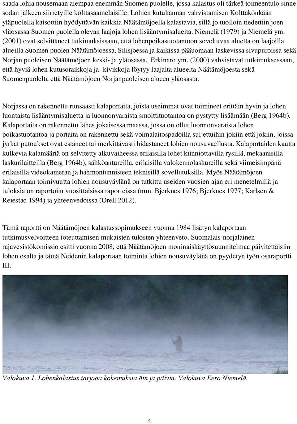 lisääntymisalueita. Niemelä (1979) ja Niemelä ym.