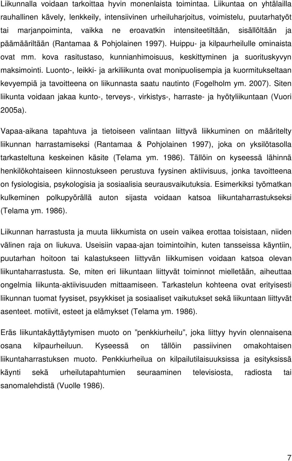 päämääriltään (Rantamaa & Pohjolainen 1997). Huippu- ja kilpaurheilulle ominaista ovat mm. kova rasitustaso, kunnianhimoisuus, keskittyminen ja suorituskyvyn maksimointi.