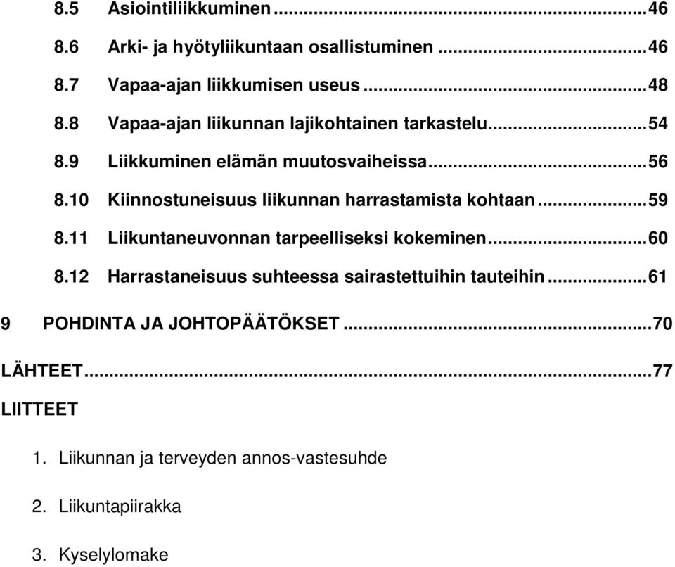 10 Kiinnostuneisuus liikunnan harrastamista kohtaan...59 8.11 Liikuntaneuvonnan tarpeelliseksi kokeminen...60 8.