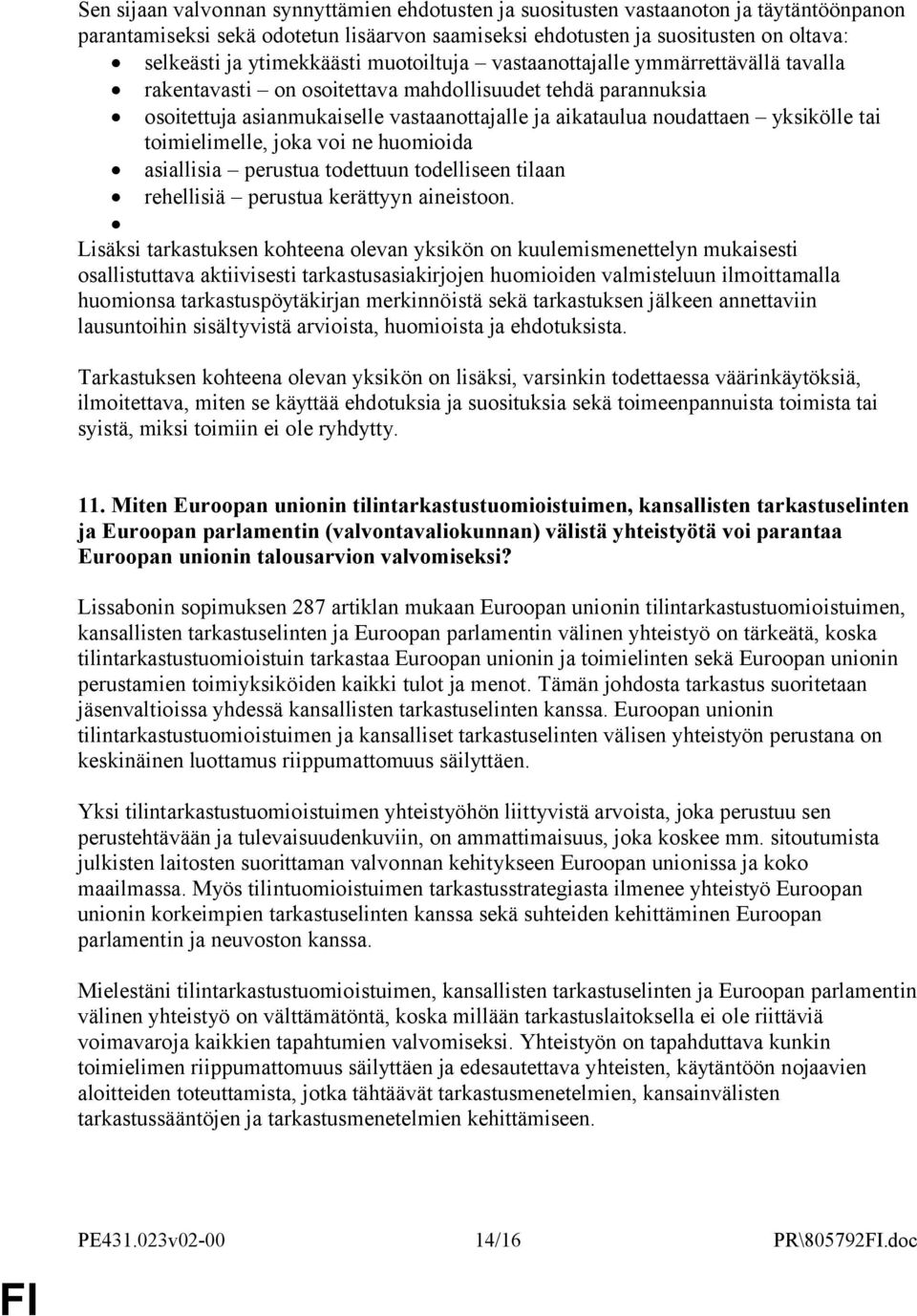 yksikölle tai toimielimelle, joka voi ne huomioida asiallisia perustua todettuun todelliseen tilaan rehellisiä perustua kerättyyn aineistoon.