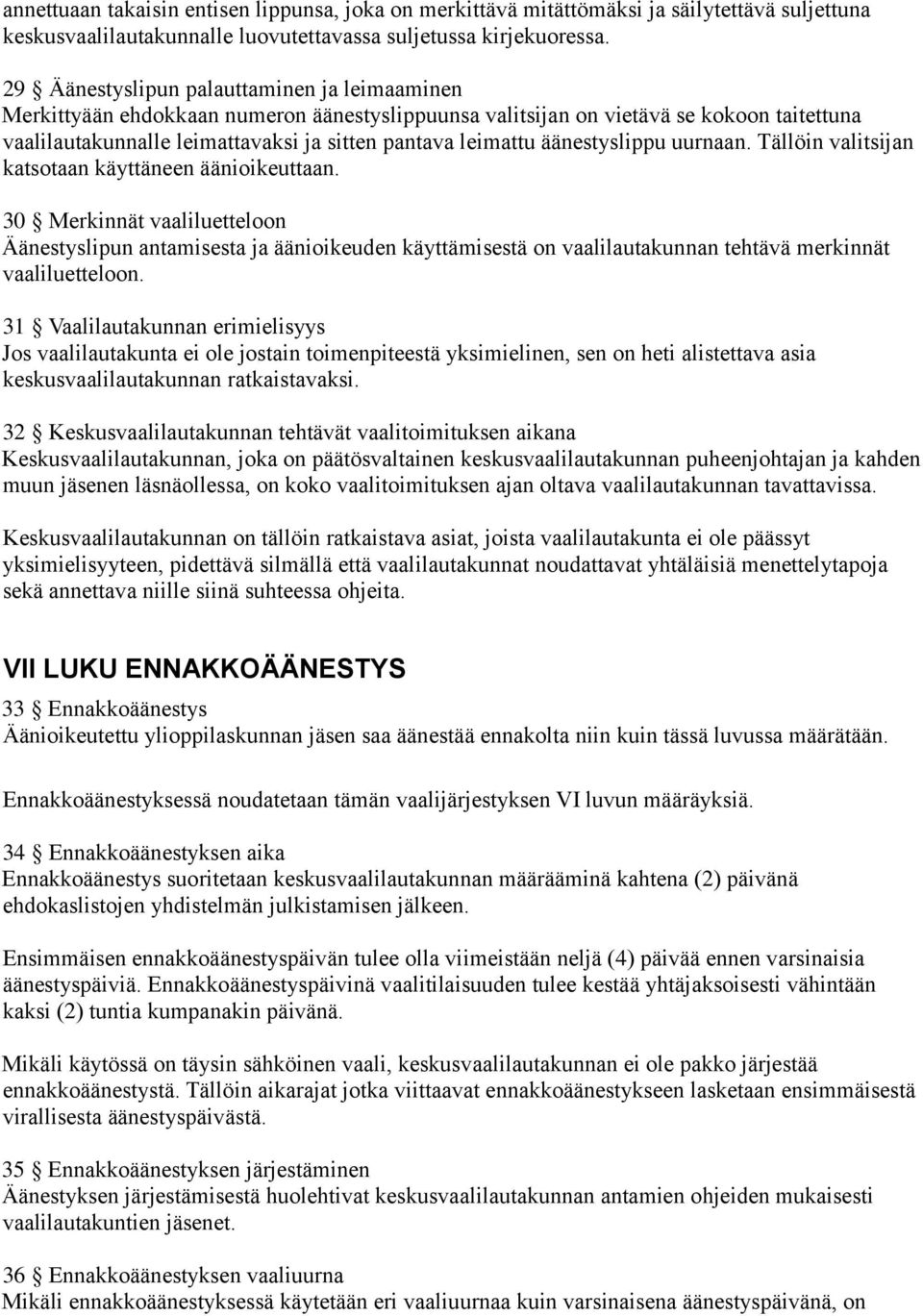 äänestyslippu uurnaan. Tällöin valitsijan katsotaan käyttäneen äänioikeuttaan.