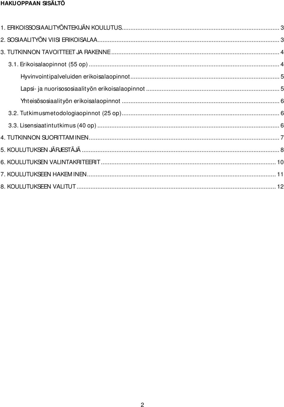 .. 5 Yhteisösosiaalityön erikoisalaopinnot... 6 3.2. Tutkimusmetodologiaopinnot (25 op)... 6 3.3. Lisensiaatintutkimus (40 op)... 6 4.