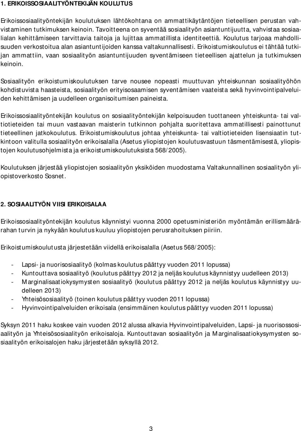 Koulutus tarjoaa mahdollisuuden verkostoitua alan asiantuntijoiden kanssa valtakunnallisesti.